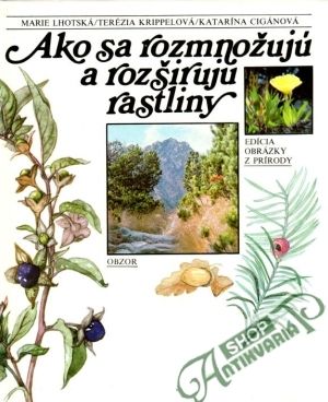Ako sa rozmnožujú a rozširujú rastliny - Lhotská M., Krippelová T.