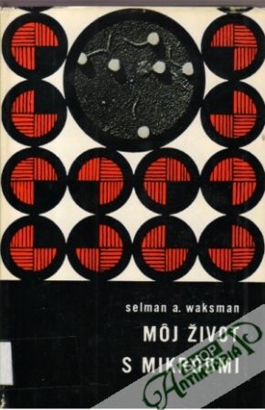 Môj život s mikróbmi - Waksman Selman