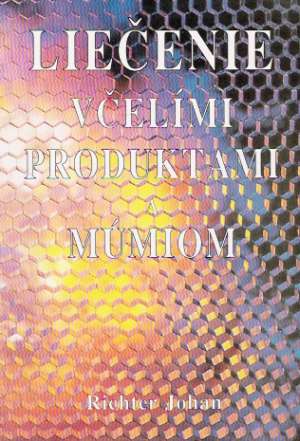 Liečenie včelími produktami a múmiom - Johan Richter