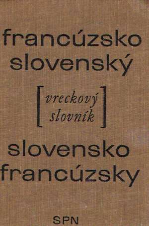 Francúzsko - slovenský Slovensko - francúzsky vreckový slovník - Smolák Vladimír