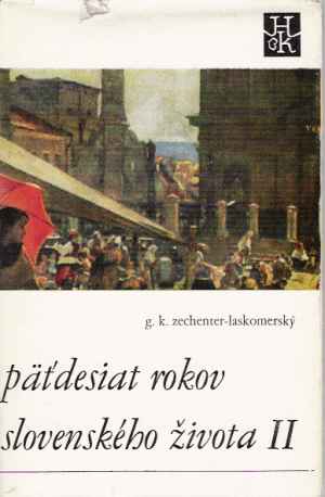 Päťdesiat rokov slovenského života (I. - II.) - Zechenter-Laskomerský G. K