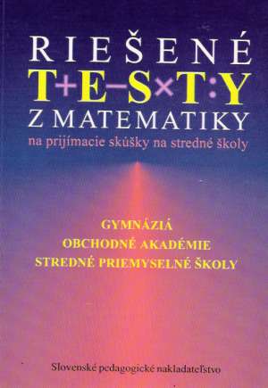 Riešené testy z matematiky na prijímacie skúšky na SŠ - Ištoková A., Marhefková V.