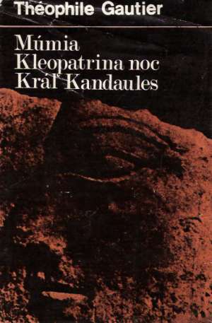 Múmia, Kleopatrina noc, Kráľ Kandaules - Gautier Théophile