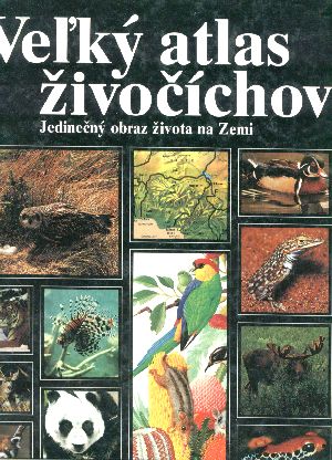 Veľký atlas živočíchov - Jedinečný obraz života na Zemi - Kolektív autorov