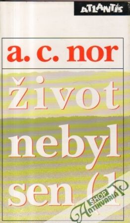 Život nebyl sen (I. - II.) - Nor A.C.