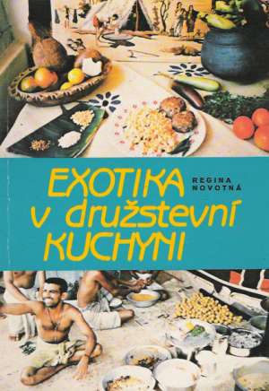 Exotika v družstevní kuchyni - Novotná Regina