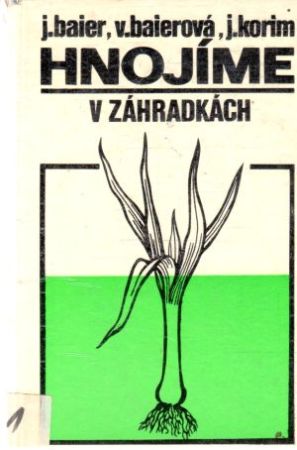 Hnojíme v záhradkách - Baier J., Baierová V.