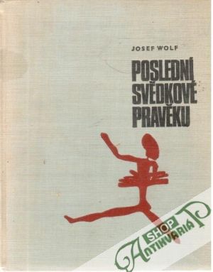 Poslední svědkové pravěku - Wolf Josef