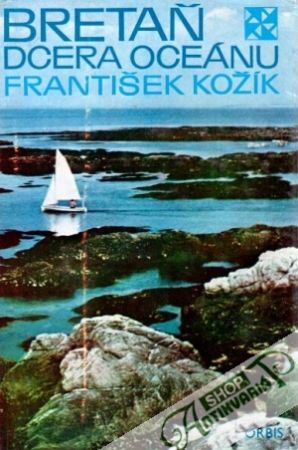 Bretaň - dcera oceánu - Kožík František