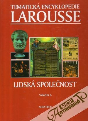 Tematická encyklopedie Larousse 6. (Lidská společnost) - kolektív autorov