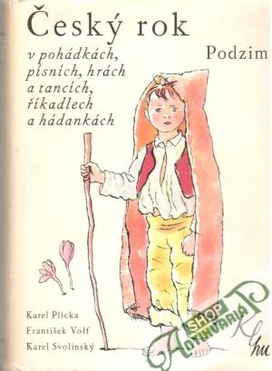 Český rok v pohádkách, písních, hrách a tancích, říkadlech a hádankách (Podzim) - Plicka K., Volf F., Svolinský K.