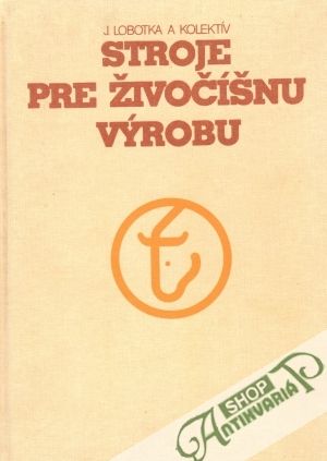 Stroje pre živočíšnu výrobu - Lobotka J. a kolektív