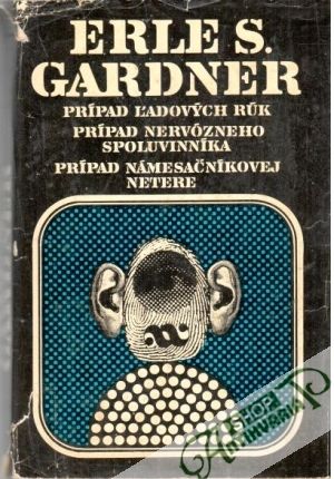 Prípad ľadových rúk, Prípad nervózneho spoluvinníka, Prípad námesačníkovej netere - Gardner Erle S.