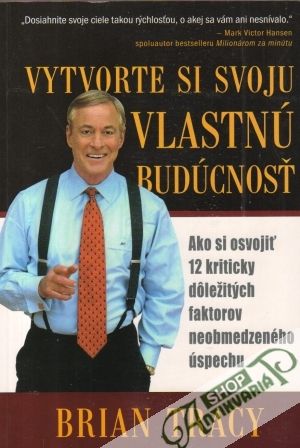Vytvorte si svoju vlastnú budúcnosť - Tracy Brian
