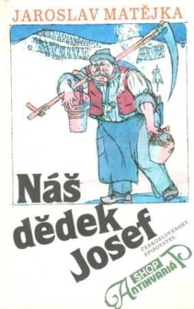 Náš dědek Josef - Matějka Jaroslav