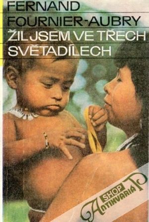 Žil jsem ve třech světadílech - Fournier-Aubry Fernand