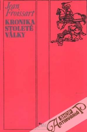 Kronika stoleté války - Froissart Jean