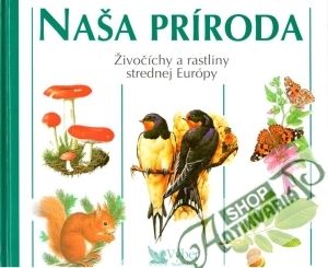Naša príroda (Živočíchy a rastliny strednej Európy) - kolektív autorov