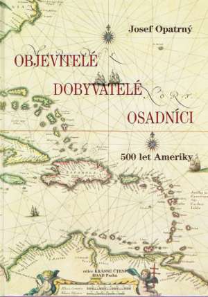 Objevitelé, dobyvatelé, osadníci - Opatrný Josef