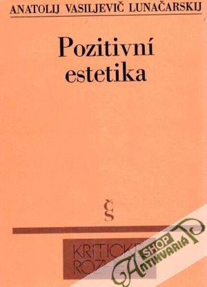 Pozitivní estetika - Lunačarskij Anatolij Vasiljevič