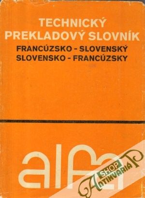 Francúzsko-slovenský a slovensko-francúzsky technický slovník - Mazák Štefan a kolektív