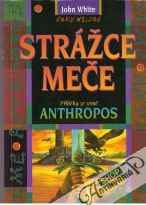 Strážce meče (Příběhy ze země Anthropos 1.) - White John