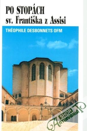 Po stopách sv. Františka z Assisi - Ofm Desbonnets Theophile