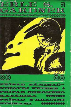 Prípad námesačníkovej netere, Prípad chromého kanárika, Prípad s hracími kockami - Gardner Stanley Erle