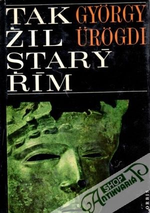 Tak žil starý Řím - Urogdi Gyorgy
