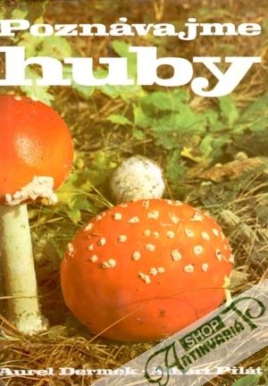 Poznávajme huby - Dermek A., Pilát A.