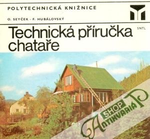 Technická příručka chataře - Seyček O., Hubálovský F.