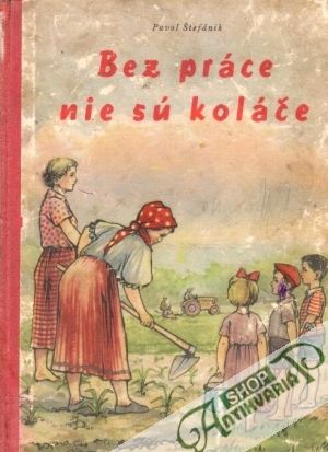 Bez práce nie sú koláče - Štefánik Pavol