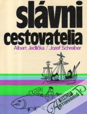 Slávni cestovatelia - Jedlička A., Schreiber J.