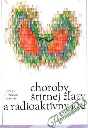 Choroby štítnej žľazy a rádioaktívny jód - Holan J., Hrnčiar J. a kol.