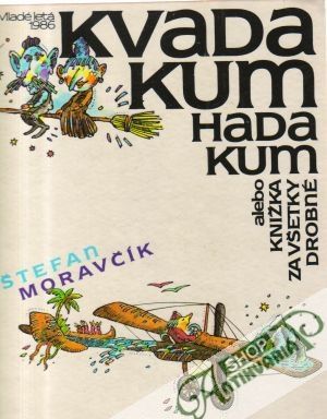 Kvadakum hadakum alebo knižka za všetky drobné - Moravčík Štefan
