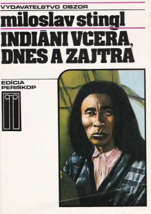 Indiáni včera, dnes a zajtra - Stingl Miloslav