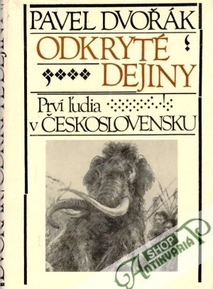 Odkryté dejiny 4. - Prví ľudia v Československu - Dvořák Pavel