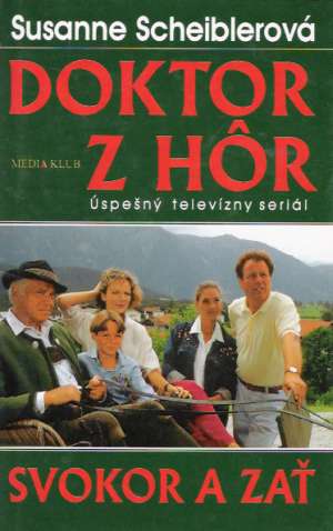 Doktor z hôr - Svokor a zať - Scheiblerová Susanne