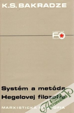 Systém a metóda Hegelovej filozofie - Bakradze Konstantin S.
