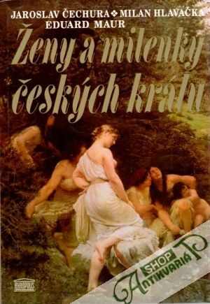 Ženy a milenky českých králů - Čechura Jaroslav a kolektív