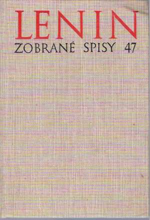 Zobrané spisy 47 - Lenin Vladimír Iľjíč