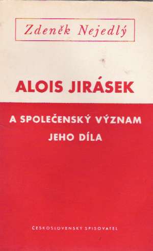ALOIS JIRÁSEK A SPOLOČENSKÝ VÝZNAM JEHO DÍLA - Nejedlý Zdeněk