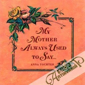 My mother always used to say... - Anna Tochter