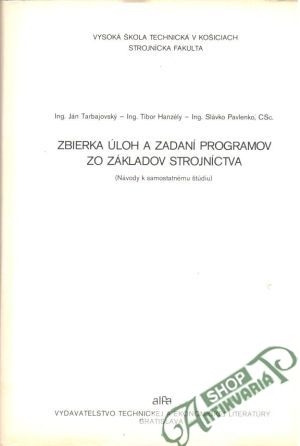 Zbierka úloh a zadaní programov zo základov strojníctva - Ing. Ján Tarbajovský, Ing. Tibor Hanzély, Ing. Slávko Pavlenko, CSc.