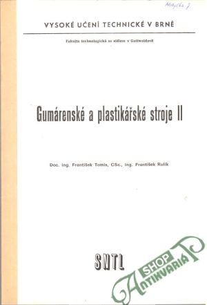 Gumárenské a plastikářské stroje II. - Doc. Ing. František Tomis, CSc., Ing. František Rulík