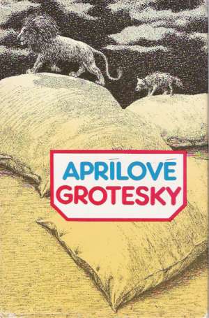 APRÍLOVÉ GROTESKY - Kolektív autorov