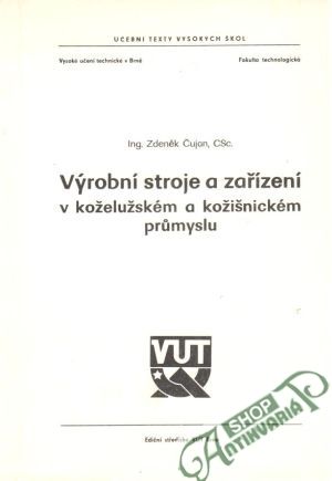 Výrobní stroje a zařízení v koželužském a kožišnickém prúmyslu - Zdeněk Čujan