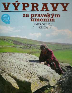 Výpravy za pravekým umením - Kšica Miroslav