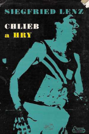Chlieb a hry - Lenz Siegfried