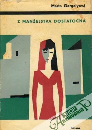 Z manželstva dostatočná - Gergelyová Márta